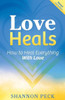 Love Heals: How To Heal Everything With Love