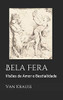 Bela Fera: Visões de Amor e Bestialidade (Portuguese Edition)
