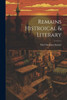 Remains Histroical & Literary