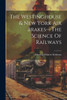 The Westinghouse & New York Air Brakes-- The Science Of Railways