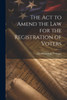The Act To Amend The Law For The Registration Of Voters