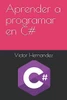 Aprender a programar en C# (Aprendiendo a programar) (Spanish Edition)