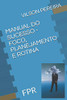 MANUAL DO SUCESSO - FOCO, PLANEJAMENTO E ROTINA: FPR (Portuguese Edition)