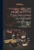 On The Mortality Of Childbed And Maternity Hospitals