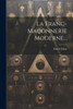 La Franc-Maçonnerie Moderne... (French Edition)
