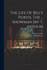 The Life Of Billy Purvis, The ... Showman [By T. Arthur]