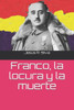 Franco, La Locura Y La Muerte (Spanish Edition)