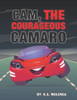 Cam The Courageous Camaro: A Cute Book About Courage And Bravery For Boys And Girls Ages 2-4 5-6 7-8