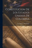 Constitucion De Los Estados Unidos De Colombia (Spanish Edition)