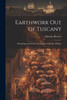 Earthwork Out Of Tuscany: Being Impressions And Translations Of Maurice Hewlett