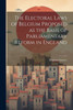 The Electoral Laws Of Belgium Proposed As The Basis Of Parliamentary Reform In England