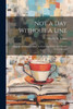 Not A Day Without A Line: Original And Selected Lines, In Prose And Poetry, For Fireside Contemplation
