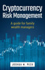 Cryptocurrency Risk Management: A Guide For Family Wealth Managers
