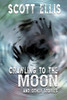Crawling To The Moon And Other Stories (The Dancing Curmudgeon)