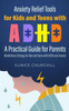 Anxiety Relief Tools For Kids And Teens With Adhd: A Practical Guide For Parents: Mindfulness Strategy For Kids And Teens With Adhd And Anxiety