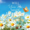 Will You Be Made Whole: Scriptures For Daily Living