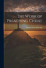 The Work Of Preaching Christ