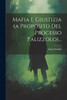Mafia E Giustizia (A Proposito Del Processo Palizzolo)... (Italian Edition)