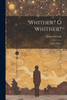 Whither? O Whither?: Tell Me Where