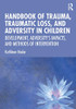 Handbook of Trauma, Traumatic Loss, and Adversity in Children