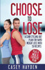 Choose To Lose: A Carb Cycling Diet Plan For Rapid Weight Loss With 50 Recipes Plus A Meal & Exercise Plan (Healthy Diet & Nutrition)