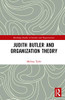 Judith Butler and Organization Theory (Routledge Studies in Gender and Organizations)