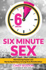 Six Minute Sex: Maintaining Passion And Nurturing Intimacy In Long Term Relationships
