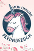 Mein Einhorn Freundebuch: Das Einhorn Freundebuch Für Mädchen Zum Eintragen Für Kindergarten / Schule / Grundschule Din A5 40+ Freunde (German Edition)