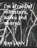IM Afraid Of Monsters, Haiku And Senryu