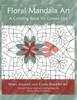 Floral Mandala Art: A Coloring Book For Grown Ups
