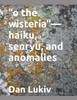 O The WisteriaHaiku, Senryu, And Anomalies