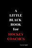 A Little Black Book: For Hockey Coaches