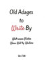 Old Adages To Write By: Well-Worn Cliches Worn Well By Writers