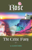 Rose The Celtic Fairy (The Celtic Fairy Volume One)
