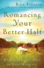 Romancing Your Better Half: Keeping Intimacy Alive In Your Marriage