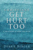 Christians Get Hurt Too: A True Story Of Hope And Faith
