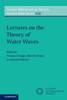 Lectures On The Theory Of Water Waves (London Mathematical Society Lecture Note Series, Series Number 426)