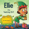 Ellie The Tooting Elf: A Story About An Elf Who Toots (Farts) (Farting Adventures)