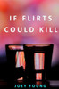 If Flirts Could Kill