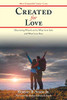 Created for Love: Discovering What Love Is, What Love Isnt, and What Love Does