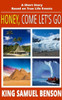 Honey, Come Let's Go: A Short Story Based On True Life Events