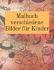 Malbuch Verschiedene Bilder Für Kinder: Schöne Malvorlagen Für Kinder (Färbung) (German Edition)