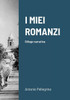 I Miei Romanzi: Silloge Narrativa (Italian Edition)