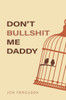 Don'T Bullshit Me Daddy