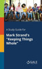 A Study Guide For Mark Strand's "Keeping Things Whole"