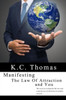 Manifesting, The Law Of Attraction, And You: The Secret To Creating The Life You Want Using The Law Of Attraction To Manifest Miracles