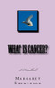 What Is Cancer?: Everything You Wanted To Know About Cancer