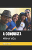 A Conquista: Minha Vida (Portuguese Edition)