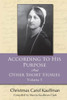 According To His Purpose: And Other Short Stories (Carol Kauffman Short Stories Series)