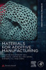 Materials for Additive Manufacturing (3D Printing Technology Series)